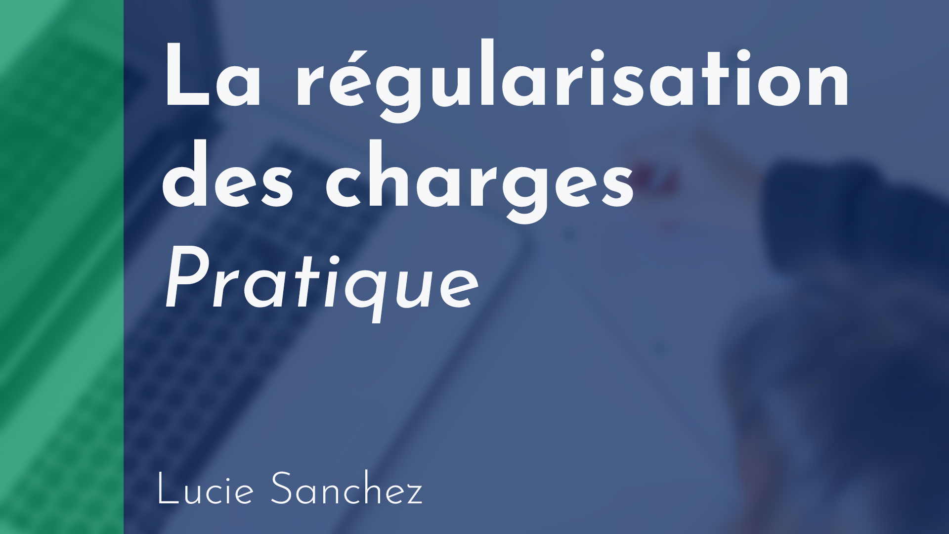Gérance - Régularisation des charges - Pratique - Lucie Sanchez