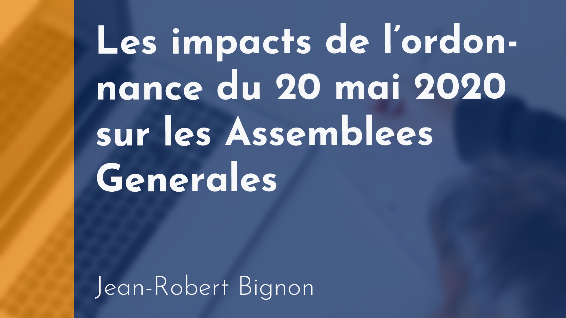 Copropriété - Les impacts de l’ordonnance du 20 mai 2020 sur les Assemblées Générales - Jean-Robert Bignon